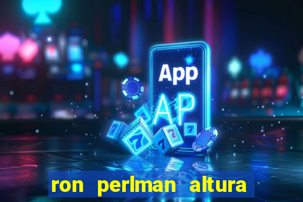 ron perlman altura e peso